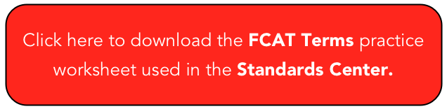 Click here to download the FCAT Terms practice worksheet used in the Standards Center.
