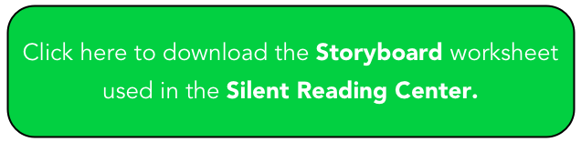 Click here to download the Storyboard worksheet used in the Silent Reading Center.